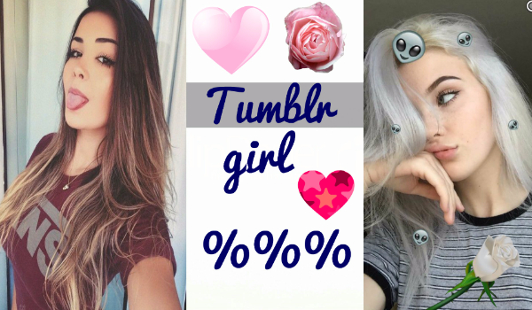 Ile jest w tobie % Tumblr Girl?