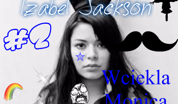 Izabel Jackson #2-Wściekła Monica