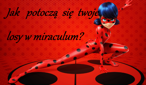 Jak potoczą się twoje losy w miraculum? #2