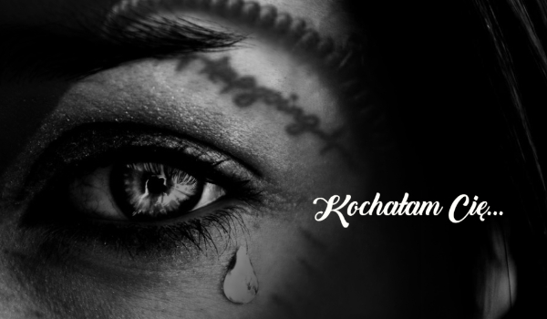 Kochałam Cię…- ONE SHOT