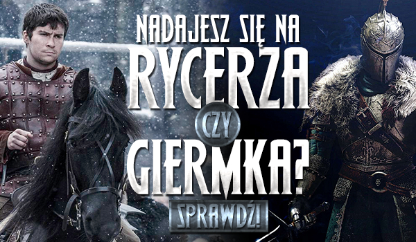 Nadajesz się na rycerza czy giermka?