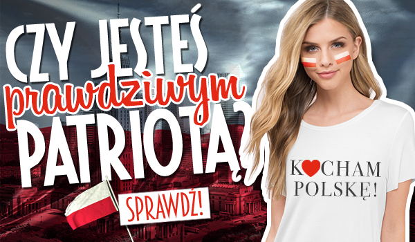 Czy jesteś prawdziwym patriotą?