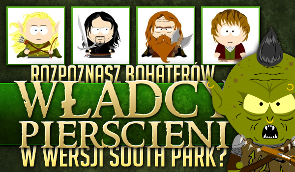 Rozpoznasz bohaterów „Władcy Pierścieni” w wersji South Park?