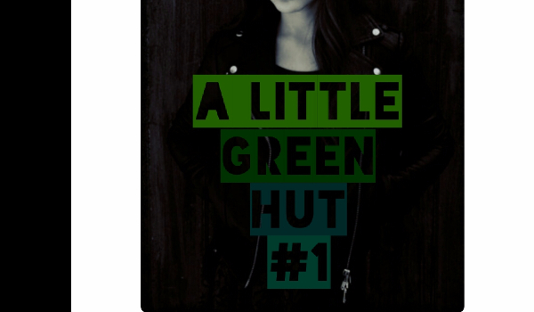 A Little Green Hut #1 ( wprowadzenie )