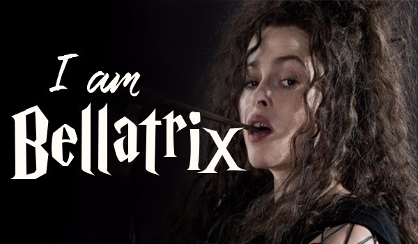 I am Bellatrix
