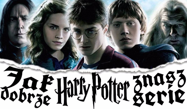 Jak dobrze znasz serię „Harry Potter”?