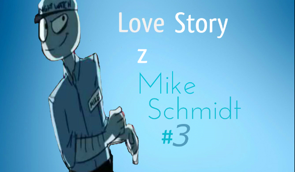 Love Story z Mike Schmidt #3