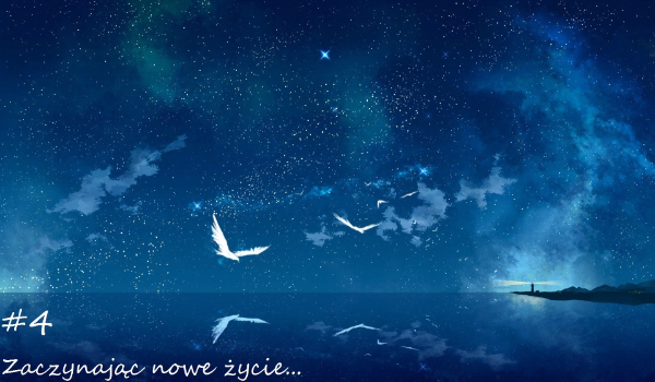 Zaczynając nowe życie… #4