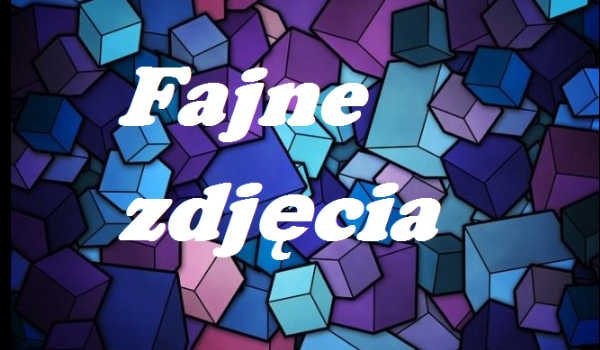 Fajne zdjęcia #19