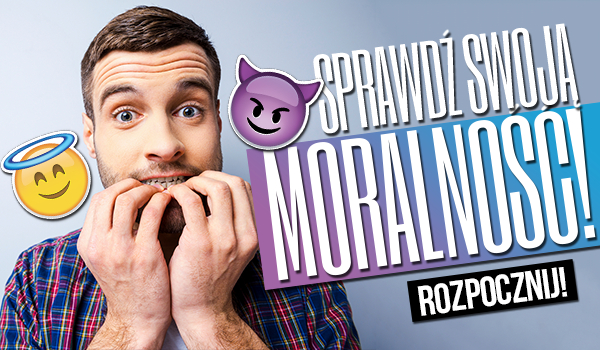 Sprawdź swoją moralność!