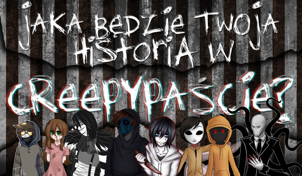 Jak będzie wyglądać Twoja historia w Creepypaście?