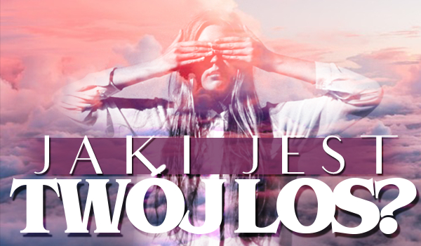 Jaki jest Twój los?
