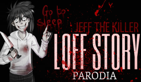 Loff Story z Jeff’em The Killerem – Parodia.