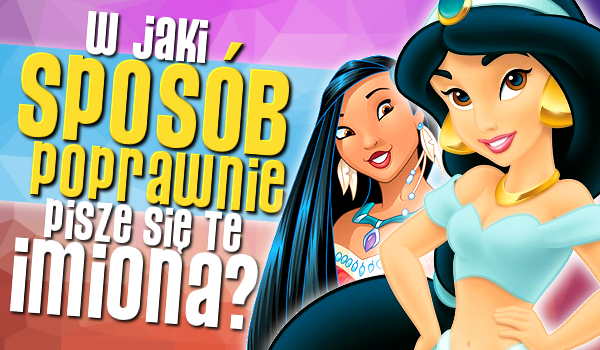 W jaki sposób poprawnie pisze się te imiona?