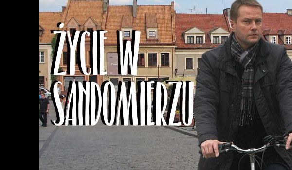 Życie w Sandomierzu #3