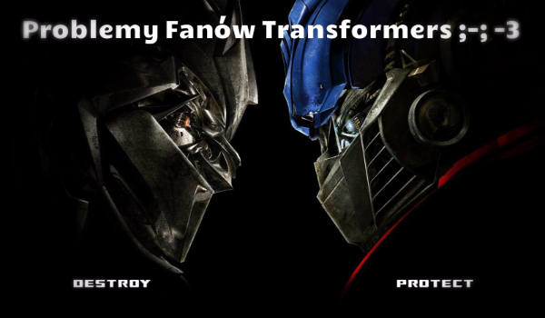 Problemy fanów Transformers ;-; -3