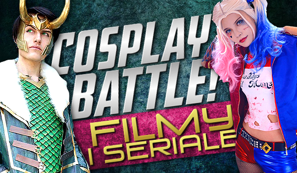 COSPLAY BATTLE! Głosowanie na serialowe i filmowe cosplaye! #1