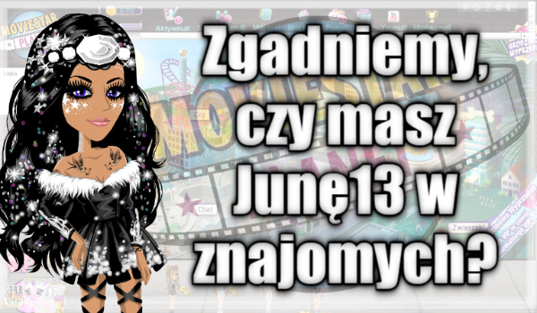 Zgadniemy, czy masz Junę13 w znajomych na MovieStarplanet?