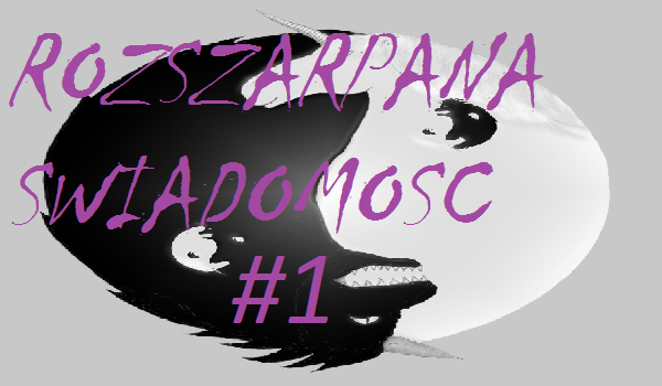 Rozszarpana świadomość #1