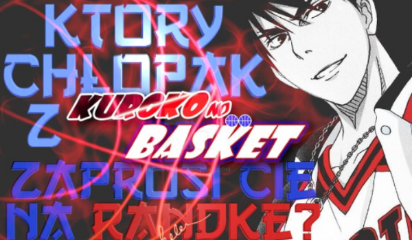 Który chłopak z Kuroko no Basket zaprosi cie na Randke?