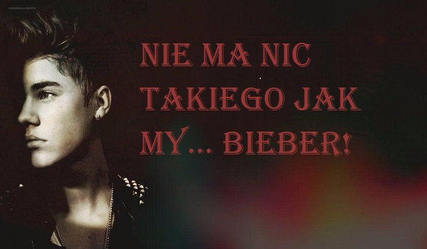 Nie ma nic takiego jak my… Bieber! PROLOG