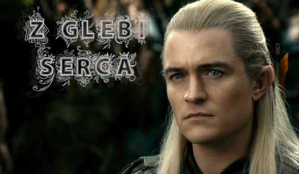 Z głębi serca  Legolas #13,5