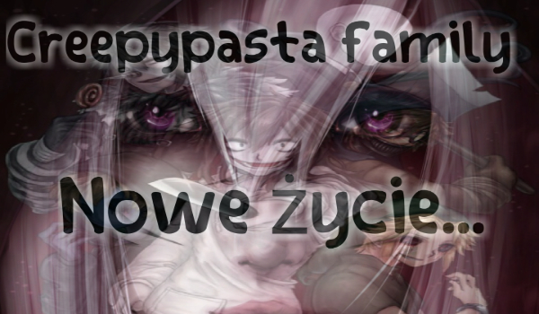 Creepypasta family: Nowe życie…#3