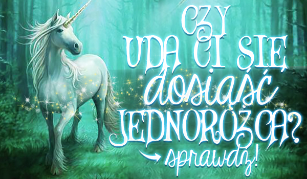 Uda Ci się dosiąść jednorożca?