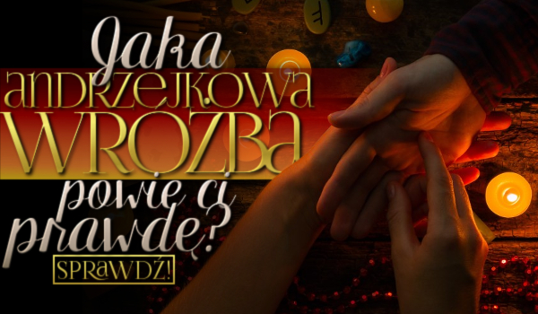 Jaka wróżba andrzejkowa powie Ci prawdę?