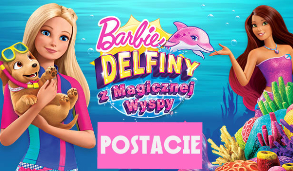 Postacie z bajki Barbie: Delfiny z magicznej wyspy