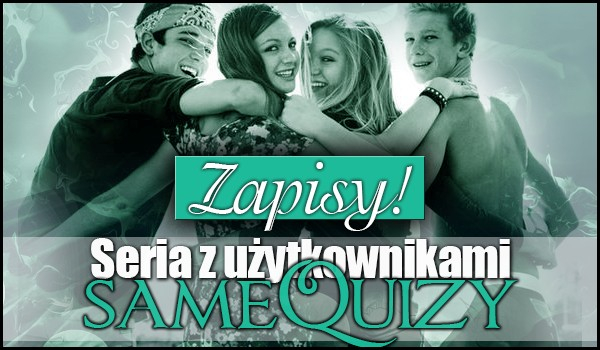 Seria z użytkownikami sameQuizy- postacie oraz tytuł