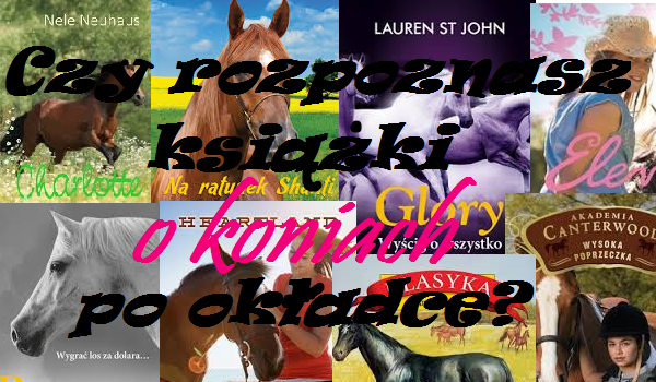 Czy rozpoznasz wszystkie książki o koniach?