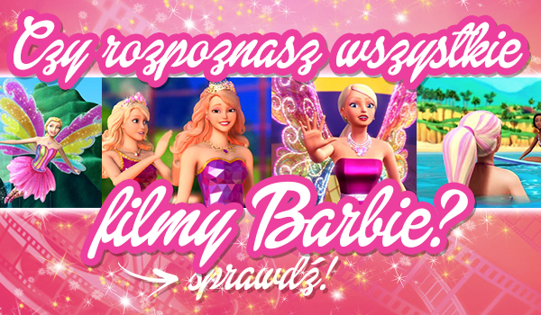 Czy rozpoznasz wszystkie filmy Barbie?