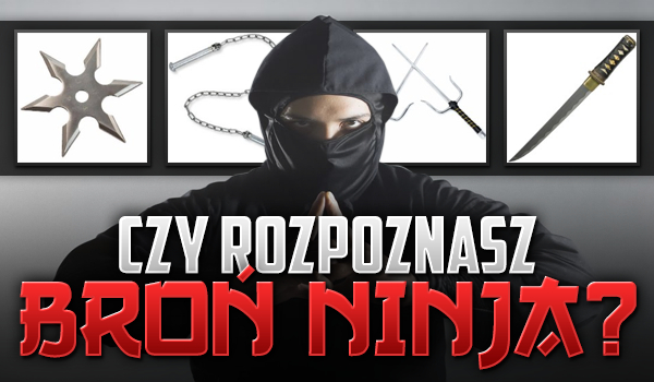 Rozpoznasz broń ninja?
