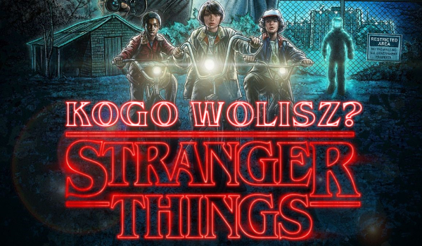 Stranger Things – Kogo wolisz?