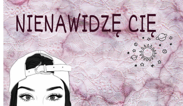 Nie nawidzę cię #1