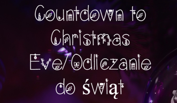 Countdown to Christmas Eve/Odliczanie do świąt-Dzień 3