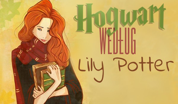 Hogwart według Lily Potter#2