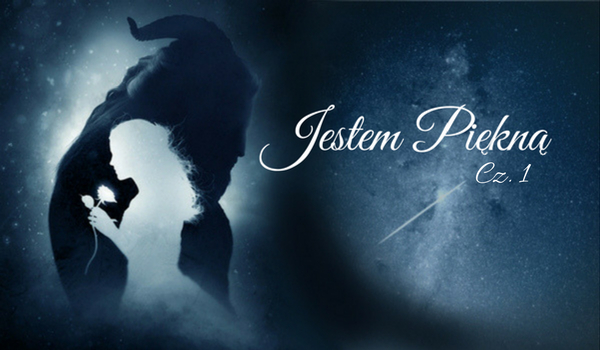 Jestem Piękną [Cz.1]