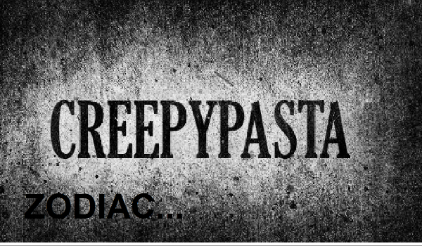 Creepypasta ZODIAC…#3