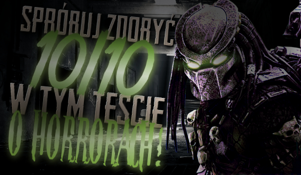 Spróbuj zdobyć 10/10 w tym teście o horrorach!