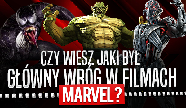 Czy wiesz jaki był główny wróg w filmach Marvel?