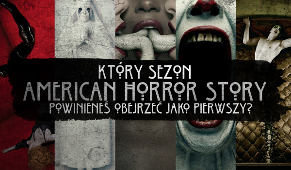Który sezon serialu American Horror Story powinieneś obejrzeć w pierwszej kolejności?