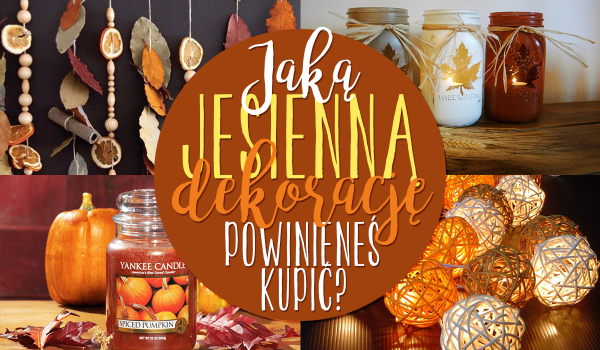 Jaką jesienną ozdobę powinieneś sobie kupić?