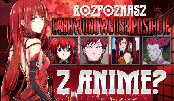 Rozpoznasz czerwonowłose postacie anime?