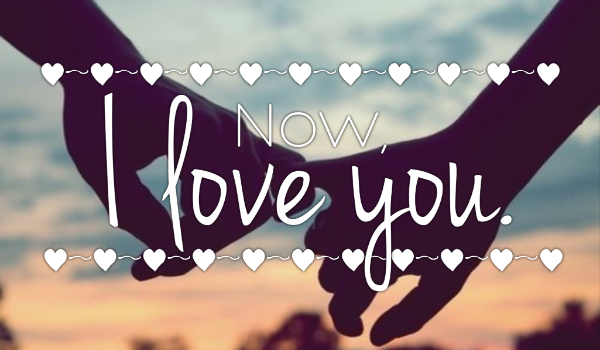 Now, I love you. ~ 6