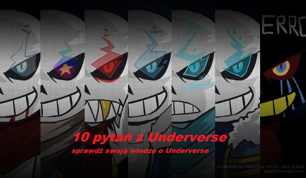 Sprawdź ile wiesz o Underverse !!! 10 PYTAŃ