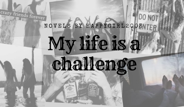 My life is a challenge #4