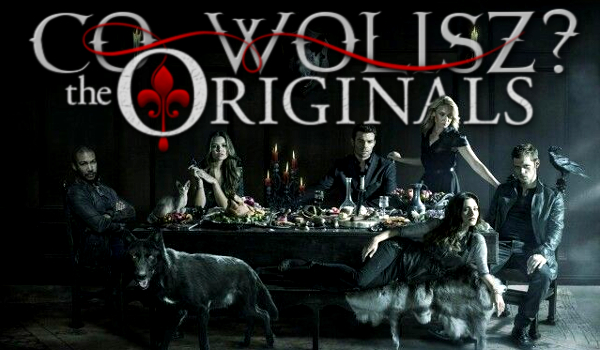 Kilka pytań z serii „Co wolisz?” – The Originals!