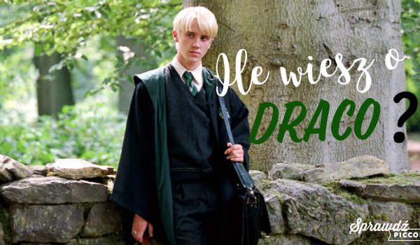Ile wiesz o Draco?